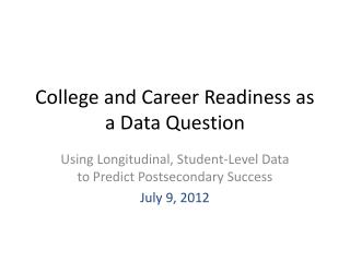 College and Career Readiness as a Data Question