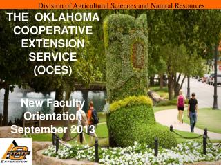 THE OKLAHOMA COOPERATIVE EXTENSION SERVICE (OCES) New Faculty Orientation