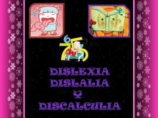 DISLEXIA DISLALIA Y DISCALCULIA