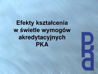 Efekty kształcenia w świetle wymogów akredytacyjnych PKA