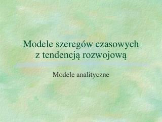 Modele szeregów czasowych z tendencją rozwojową