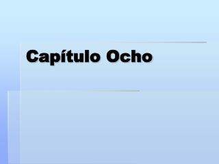 Cap ítulo Ocho