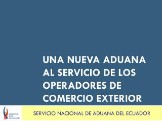 Una nueva aduana al servicio de los operadores de comercio exterior