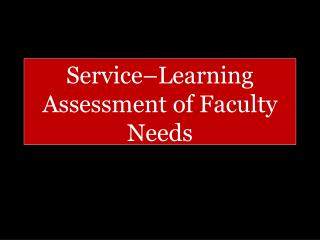 Service–Learning Assessment of Faculty Needs Faculty Needs