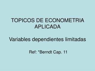 TOPICOS DE ECONOMETRIA APLICADA Variables dependientes limitadas