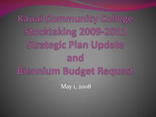 Kauai Community College Stocktaking 2009-2011 Strategic Plan Update and Biennium Budget Request