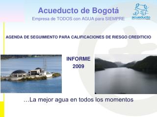 Acueducto de Bogotá Empresa de TODOS con AGUA para SIEMPRE