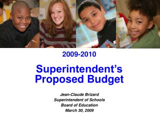 2009-2010 Superintendent’s Proposed Budget Jean-Claude Brizard Superintendent of Schools
