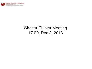 Shelter Cluster Meeting 17:00, Dec 2, 2013