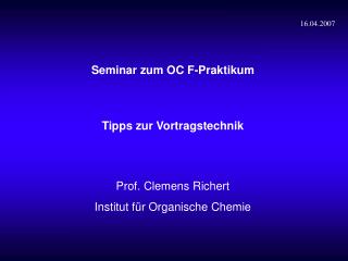 Seminar zum OC F-Praktikum Tipps zur Vortragstechnik Prof. Clemens Richert