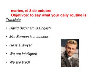 Translate David Beckham is English Mrs Burman is a teacher He is a lawyer We are intelligent