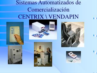 Sistemas Automatizados de Comercialización CENTRIX \ VENDAPIN
