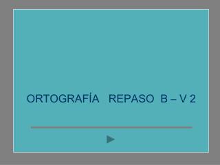 ORTOGRAFÍA REPASO B – V 2