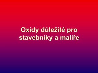 Oxidy důležité pro stavebníky a malíře