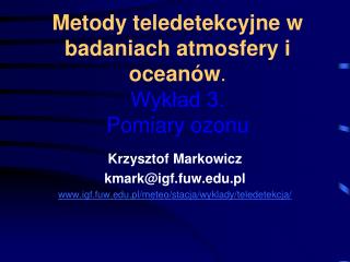 Metody teledetekcyjne w badaniach atmosfery i oceanów . Wykład 3. Pomiary ozonu