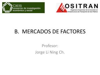 B. MERCADOS DE FACTORES