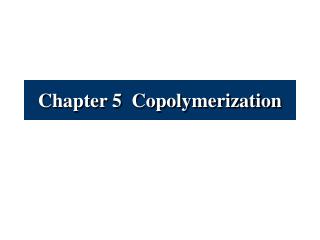 Chapter 5 Copolymerization