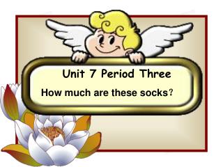 Unit 7 Period Three How much are these socks ？