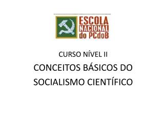 CURSO NÍVEL II CONCEITOS BÁSICOS DO SOCIALISMO CIENTÍFICO