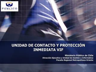 UNIDAD DE CONTACTO Y PROTECCIÓN INMEDIATA VIF