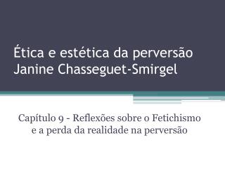 Ética e estética da perversão Janine Chasseguet-Smirgel