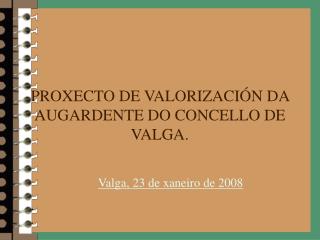 PROXECTO DE VALORIZACIÓN DA AUGARDENTE DO CONCELLO DE VALGA.