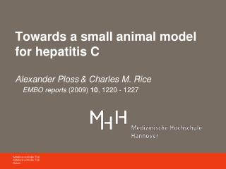 Towards a small animal model for hepatitis C Alexander Ploss &amp; Charles M. Rice