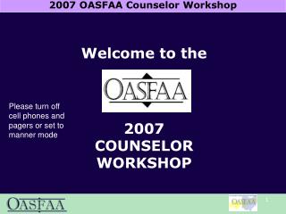 Welcome to the 2007 COUNSELOR WORKSHOP