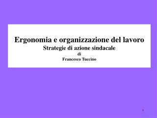 Ergonomia e organizzazione del lavoro Strategie di azione sindacale di Francesco Tuccino