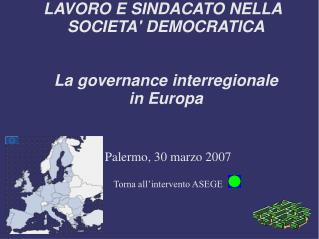 LAVORO E SINDACATO NELLA SOCIETA' DEMOCRATICA La governance interregionale in Europa
