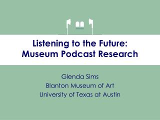 Listening to the Future: Museum Podcast Research