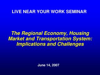 The Regional Economy, Housing Market and Transportation System: Implications and Challenges