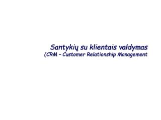 Santykių su klientais valdymas (CRM – Customer Relationship Management