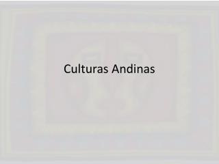 Culturas Andinas