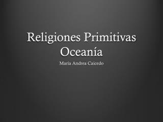 Religiones Primitivas Ocean ía