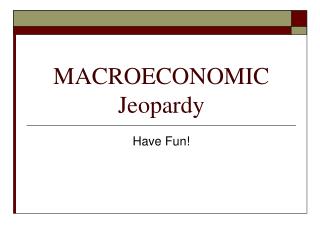 MACROECONOMIC Jeopardy