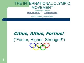 Citius, Altius, Fortius! (“Faster, Higher, Stronger!”)