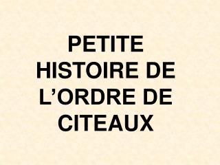 PETITE HISTOIRE DE L’ORDRE DE CITEAUX