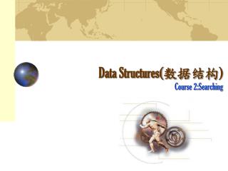 Data Structures( 数据结构 ) Course 2:Searching
