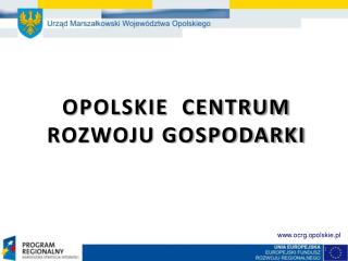 OPOLSKIE CENTRUM ROZWOJU GOSPODARKI