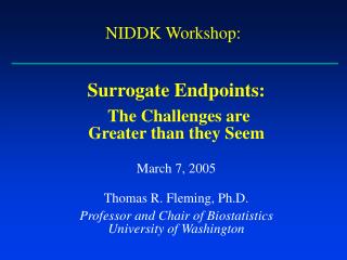 Surrogate Endpoints: The Challenges are Greater than they Seem March 7, 2005