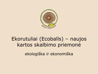 Ekorutuliai (Ecoballs) – naujos kartos skalbimo priemon ė