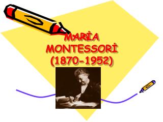 MARİA MONTESSORİ (1870-1952)