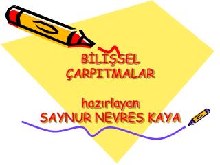 BİLİŞSEL ÇARPITMALAR hazırlayan SAYNUR NEVRES KAYA