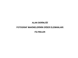 ALAN DERİNLİĞİ FOTOGRAF MAKİNELERİNİN DİĞER ELEMANLARI FİLTRELER