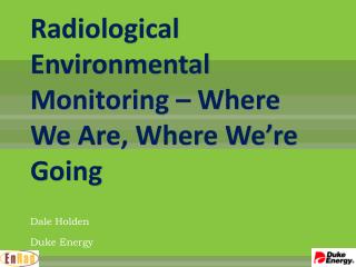 Radiological Environmental Monitoring – Where We Are, Where We’re Going