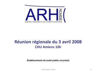 Réunion régionale du 3 avril 2008 CHU Amiens 10h (Etablissements de santé publics et privés)