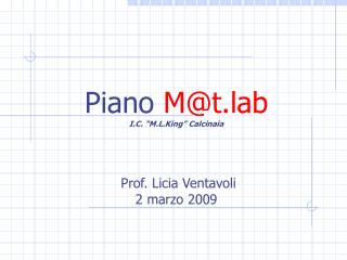 Piano M@t.lab I.C. “M.L.King” Calcinaia Prof. Licia Ventavoli 2 marzo 2009