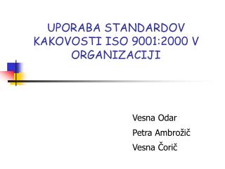 UPORABA STANDARDOV KAKOVOSTI ISO 9001:2000 V ORGANIZACIJI