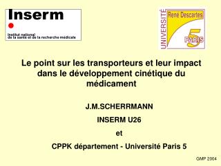 J.M.SCHERRMANN INSERM U26 et CPPK département - Université Paris 5